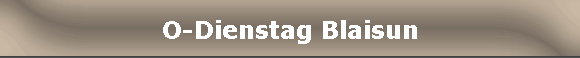 O-Dienstag Blaisun