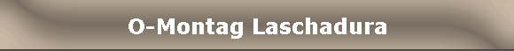 O-Montag Laschadura