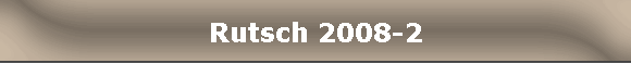 Rutsch 2008-2